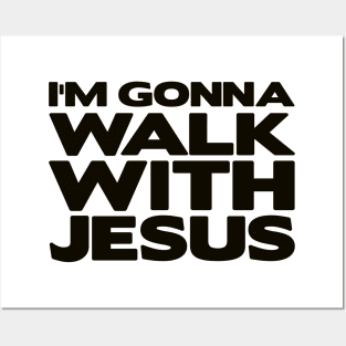 I'm Gonna Walk With Jesus Posters and Art